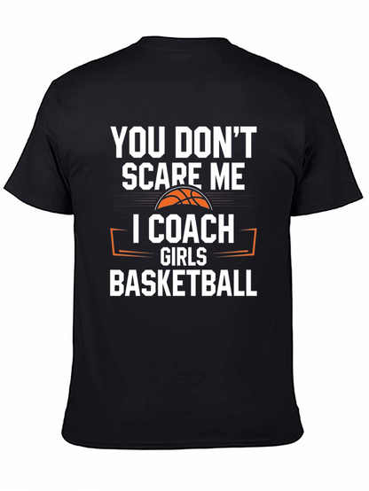 You Dont Scare Me I Coach Girls Basketball T-Shirt
