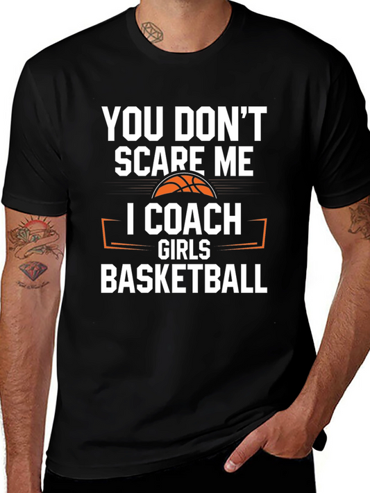 You Dont Scare Me I Coach Girls Basketball T-Shirt
