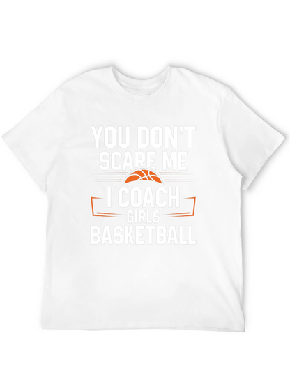 You Dont Scare Me I Coach Girls Basketball T-Shirt