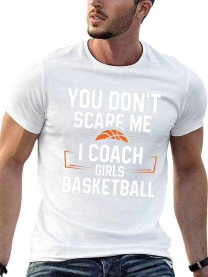You Dont Scare Me I Coach Girls Basketball T-Shirt