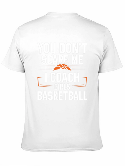 You Dont Scare Me I Coach Girls Basketball T-Shirt