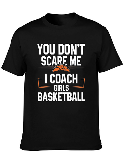 You Dont Scare Me I Coach Girls Basketball T-Shirt