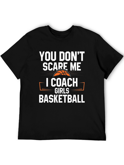 You Dont Scare Me I Coach Girls Basketball T-Shirt