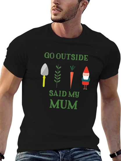Go Outside Said My Mum T-Shirt Garden Theme