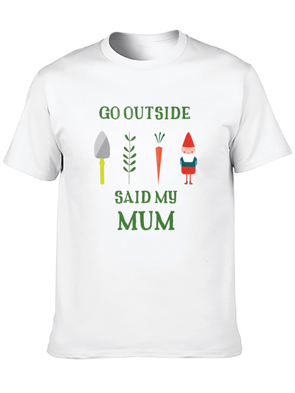 Go Outside Said My Mum T-Shirt Garden Theme