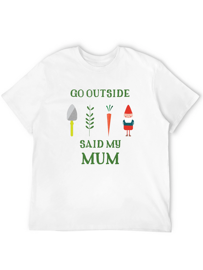 Go Outside Said My Mum T-Shirt Garden Theme
