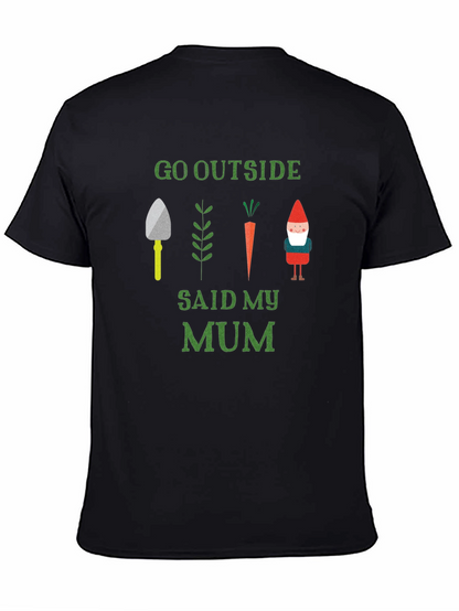 Go Outside Said My Mum T-Shirt Garden Theme