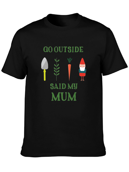 Go Outside Said My Mum T-Shirt Garden Theme