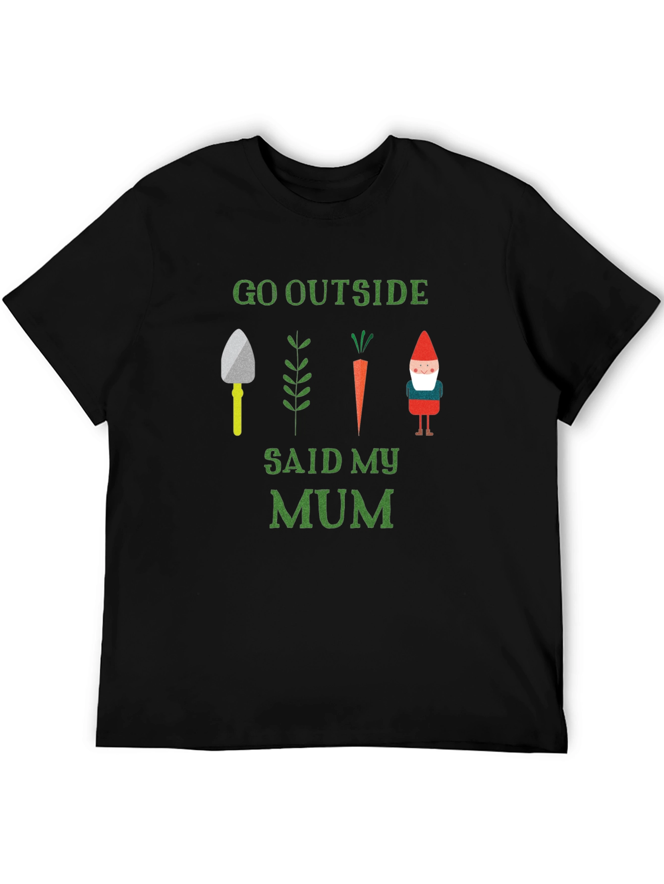 Go Outside Said My Mum T-Shirt Garden Theme
