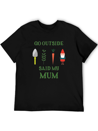 Go Outside Said My Mum T-Shirt Garden Theme