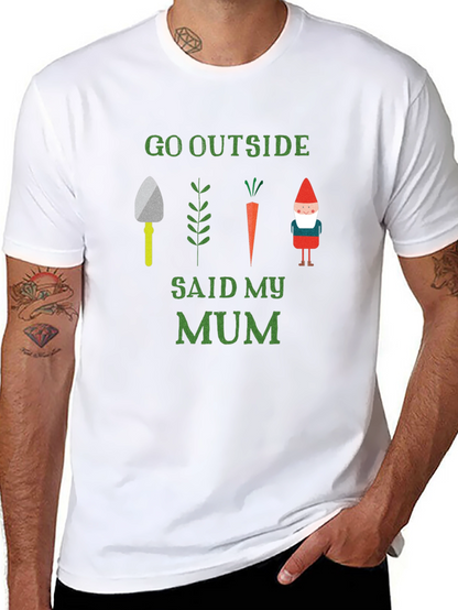 Go Outside Said My Mum T-Shirt Garden Theme