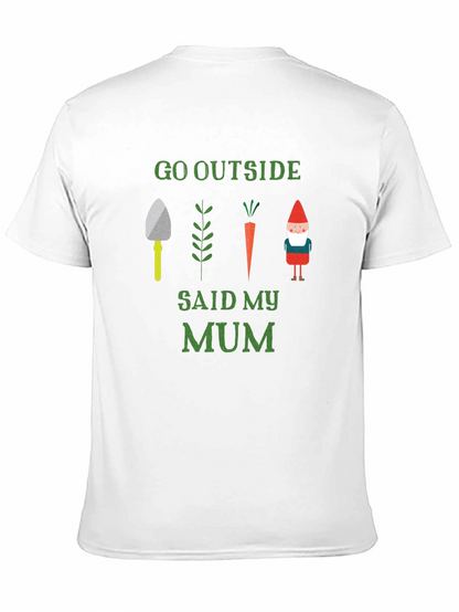 Go Outside Said My Mum T-Shirt Garden Theme
