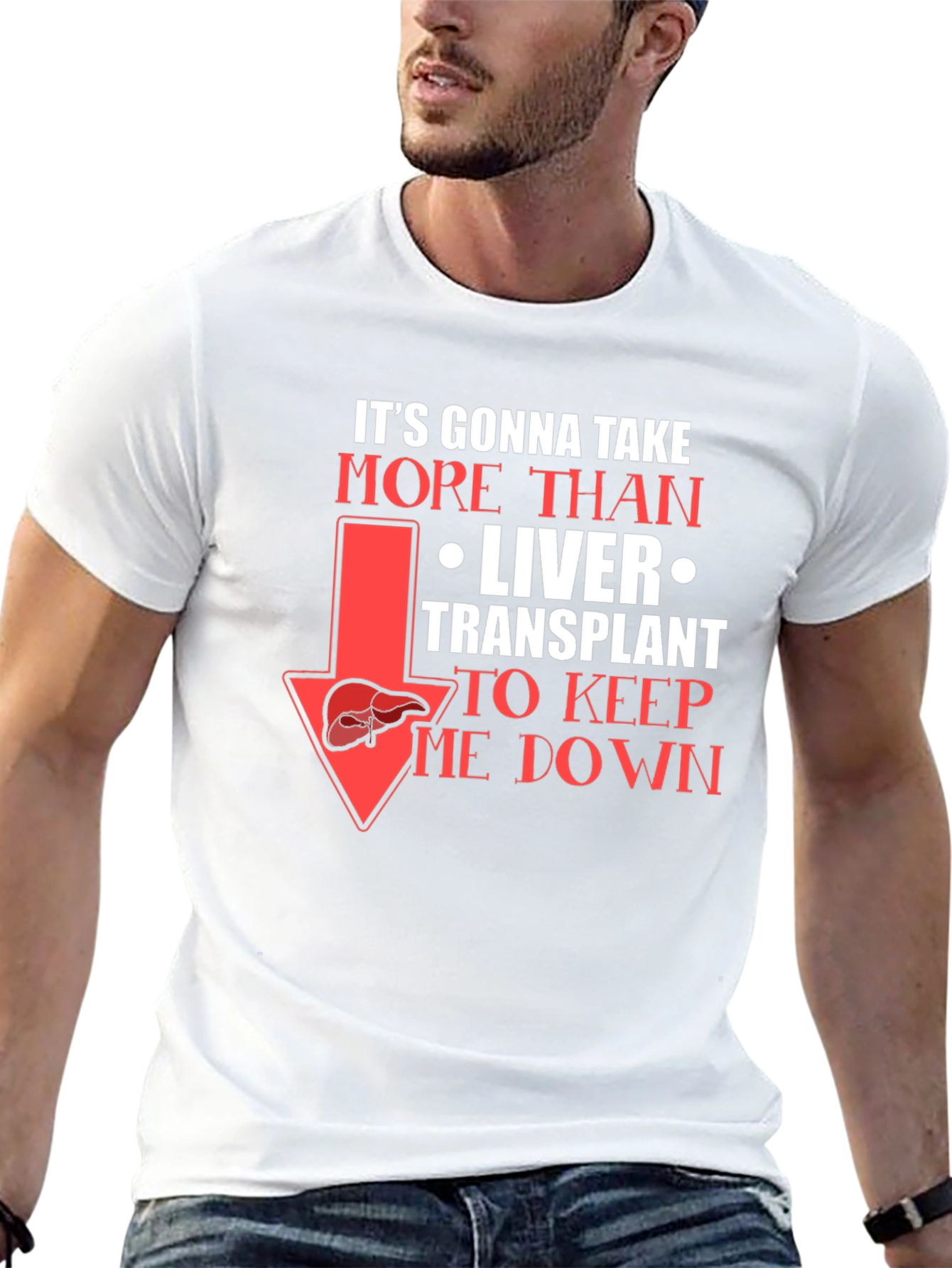 Liver Transplant Graphic T-Shirt: Its Gonna Take More!