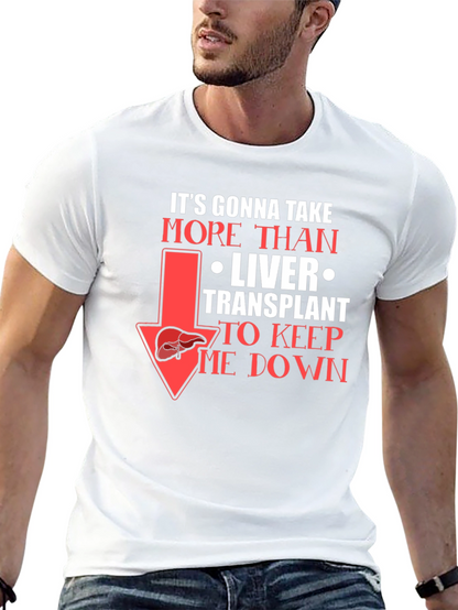 Liver Transplant Graphic T-Shirt: Its Gonna Take More!