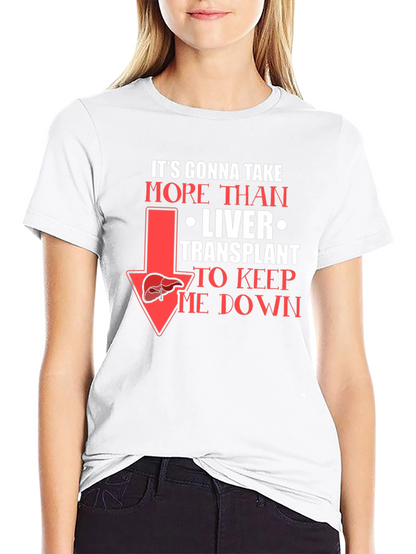 Liver Transplant Graphic T-Shirt: Its Gonna Take More!