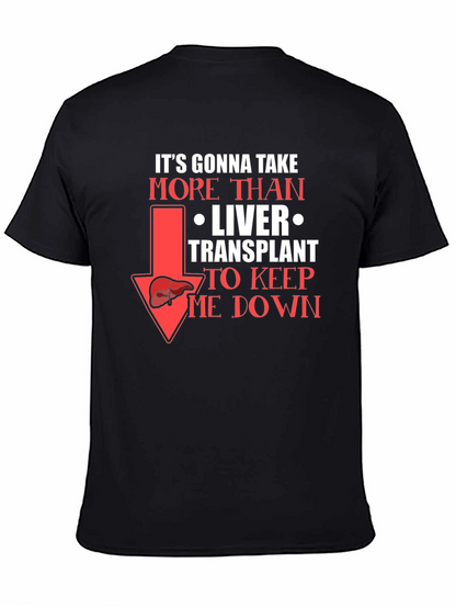 Liver Transplant Graphic T-Shirt: Its Gonna Take More!