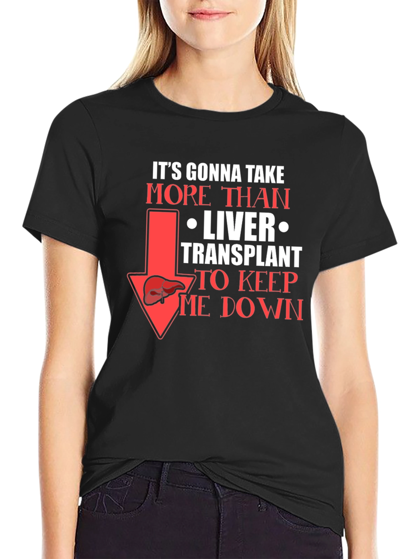 Liver Transplant Graphic T-Shirt: Its Gonna Take More!
