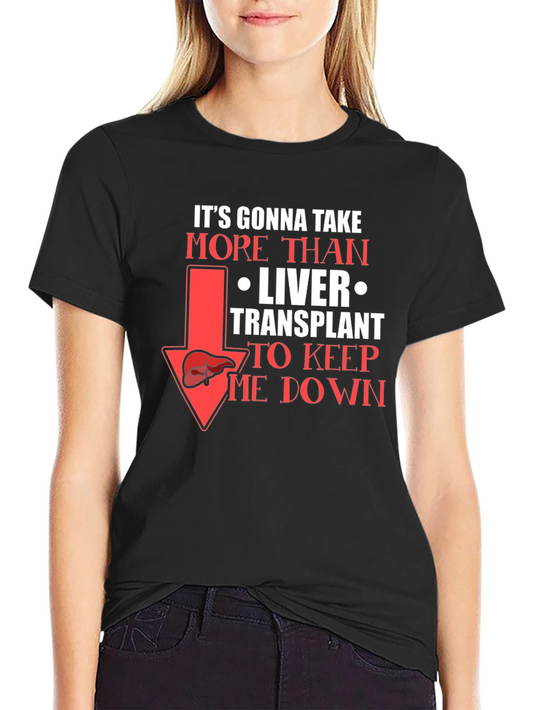 Liver Transplant Graphic T-Shirt: Its Gonna Take More!