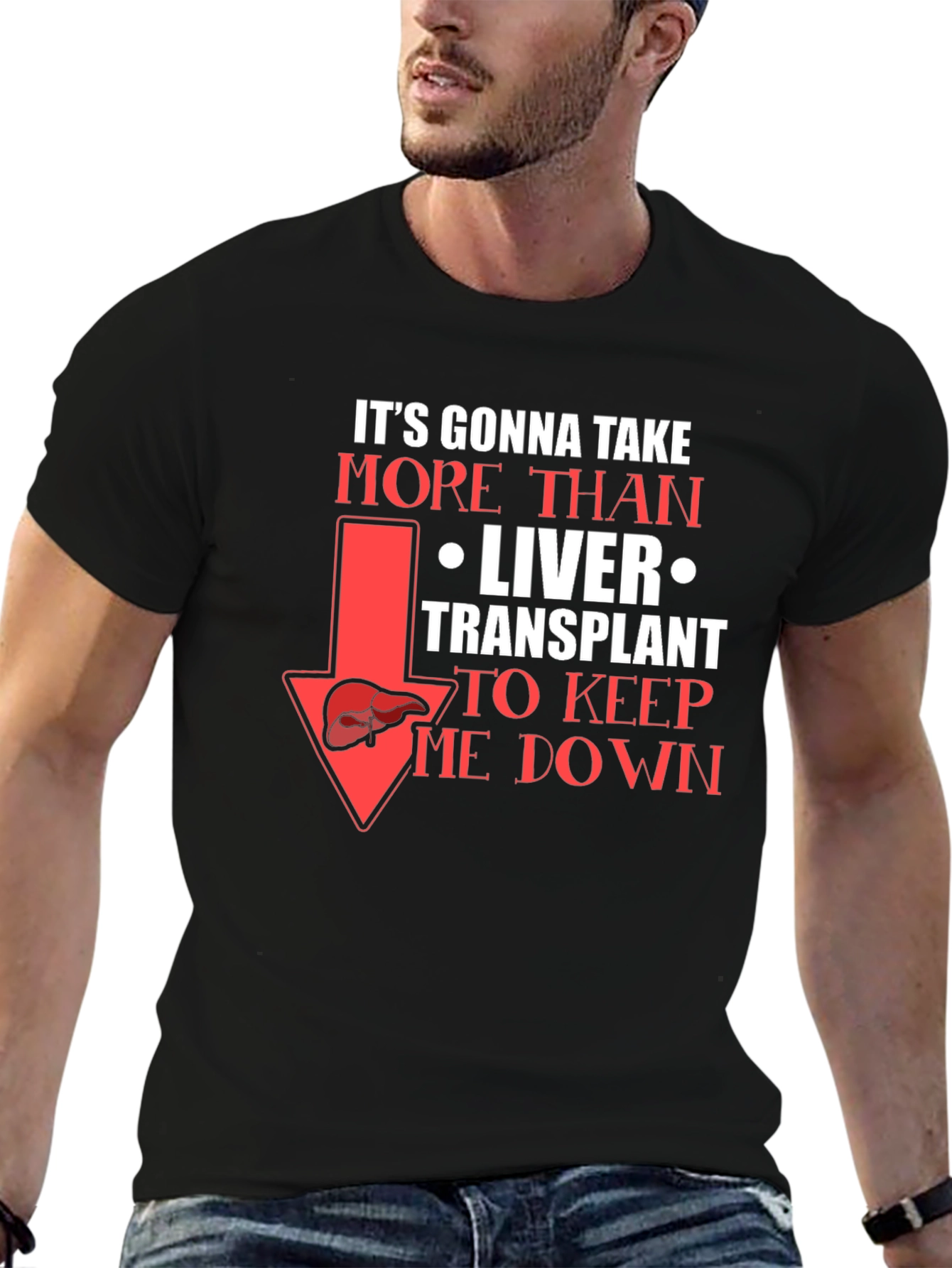 Liver Transplant Graphic T-Shirt: Its Gonna Take More!