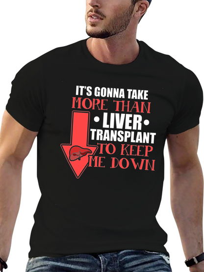 Liver Transplant Graphic T-Shirt: Its Gonna Take More!