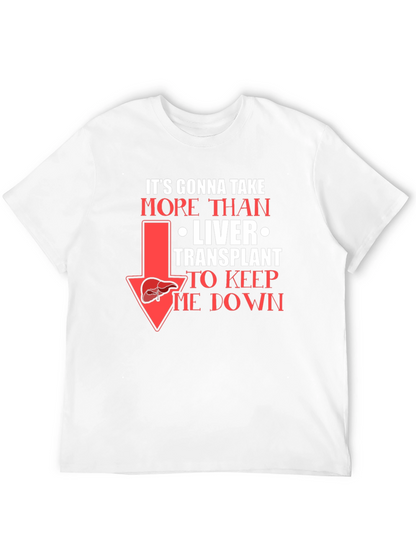 Liver Transplant Graphic T-Shirt: Its Gonna Take More!