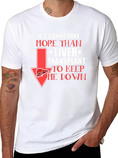 Liver Transplant Graphic T-Shirt: Its Gonna Take More!