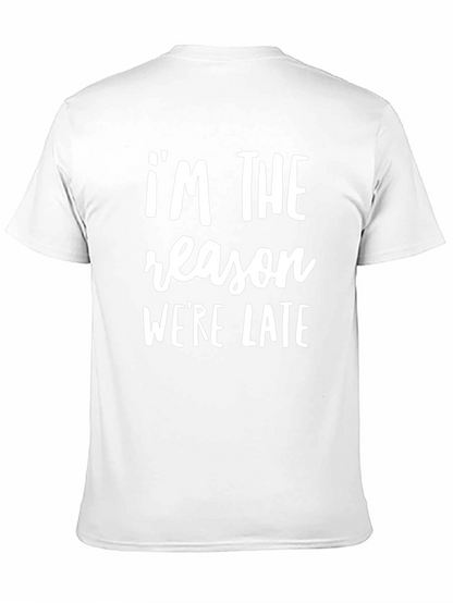 Im The Reason Were Late Funny Slogan T-Shirt