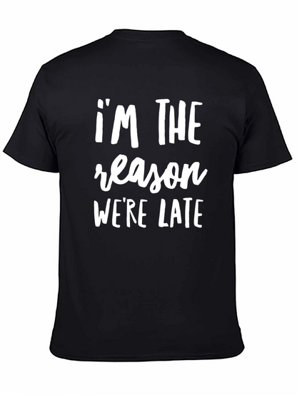 Im The Reason Were Late Funny Slogan T-Shirt