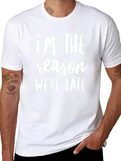 Im The Reason Were Late Funny Slogan T-Shirt