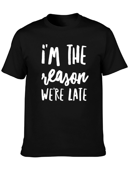 Im The Reason Were Late Funny Slogan T-Shirt