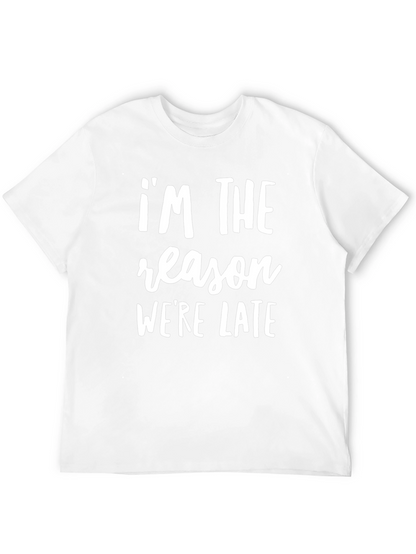 Im The Reason Were Late Funny Slogan T-Shirt