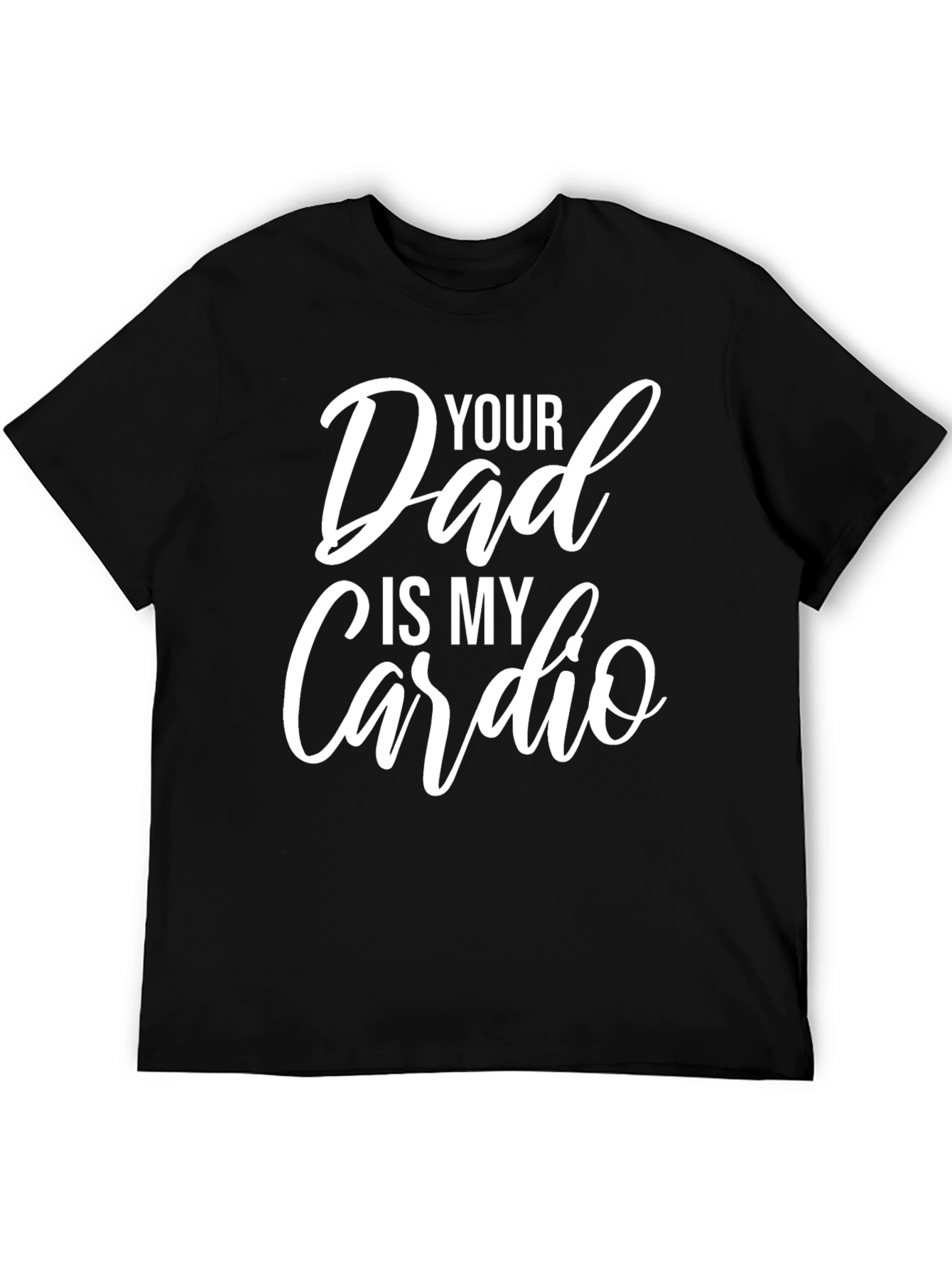 Funny Your Dad Is My Cardio Graphic T-Shirt