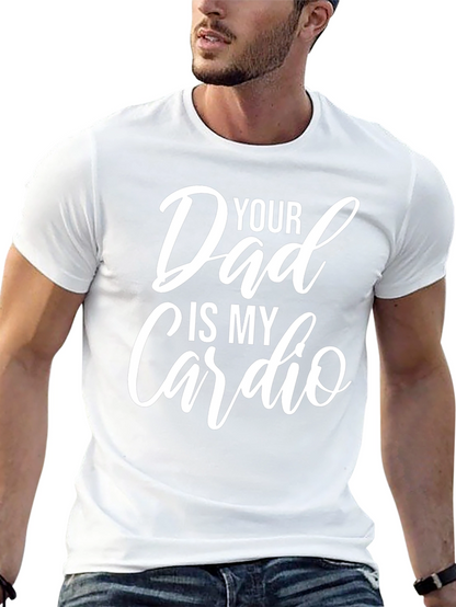 Funny Your Dad Is My Cardio Graphic T-Shirt