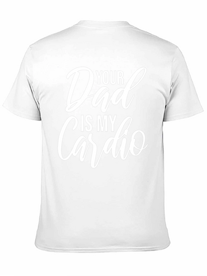 Funny Your Dad Is My Cardio Graphic T-Shirt
