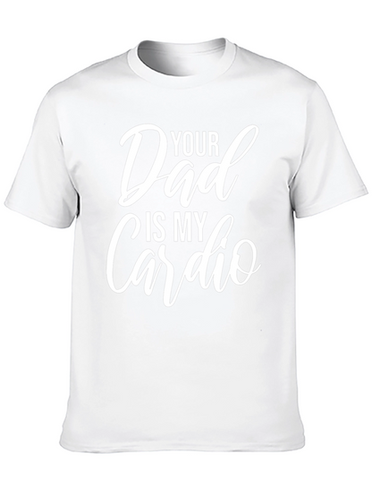 Funny Your Dad Is My Cardio Graphic T-Shirt