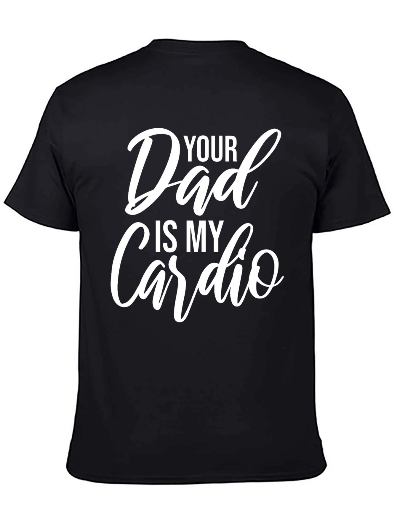 Funny Your Dad Is My Cardio Graphic T-Shirt
