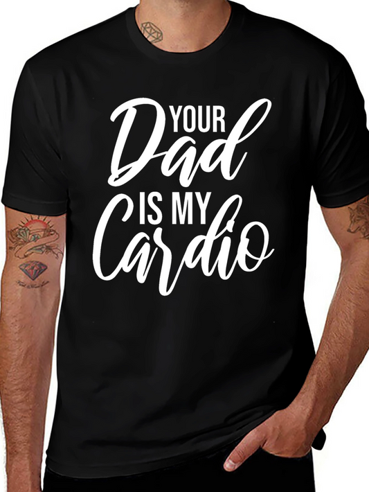 Funny Your Dad Is My Cardio Graphic T-Shirt