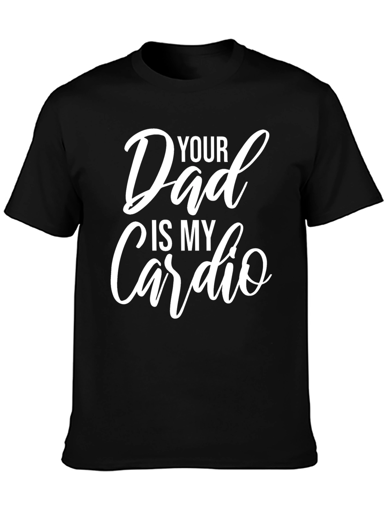 Funny Your Dad Is My Cardio Graphic T-Shirt
