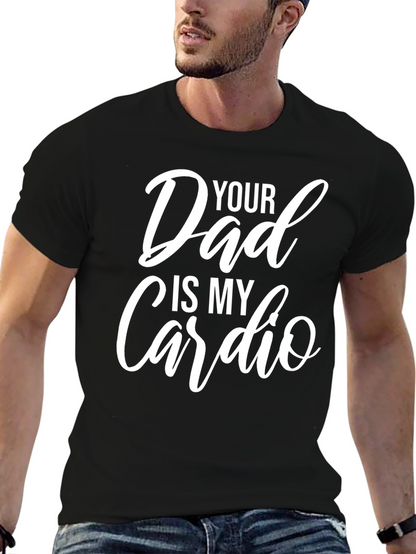 Funny Your Dad Is My Cardio Graphic T-Shirt