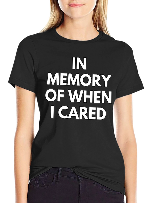 Funny In Memory Of When I Cared Black T-Shirt