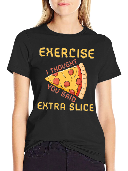 Funny Pizza Exercise T-Shirt - Extra Slice Design