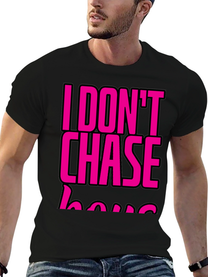 I DONT CHASE T-Shirt Black