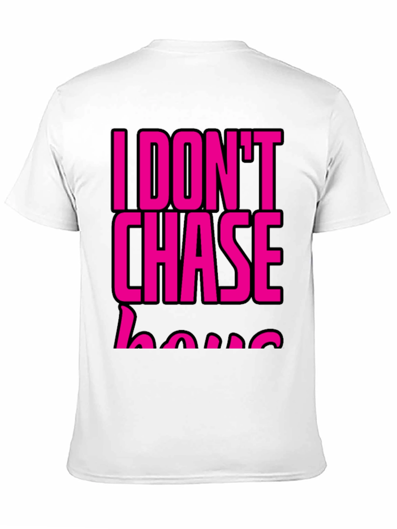 I DONT CHASE T-Shirt Black