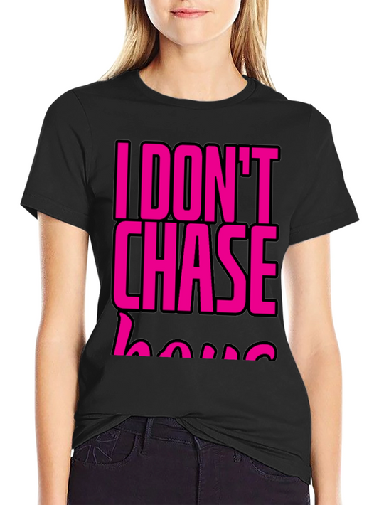 I DONT CHASE T-Shirt Black